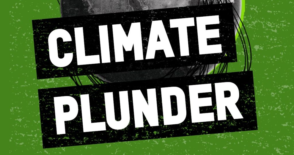 Climate Plunder: How a powerful few are locking the world into disaster